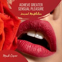 Achieve Greater Sensual Pleasure: Sensual Meditation - Mark Cosmo