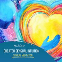 Greater Sensual Intuition: Sensual Meditation - Mark Cosmo