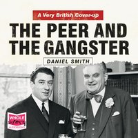The Peer and the Gangster: A Very British Cover Up - Dan Smith