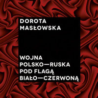 Wojna polsko - ruska pod flagą biało - czerwoną - Dorota Maslowska
