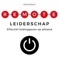 Remote leiderschap: Effectief leidinggeven op afstand - Arjen Banach