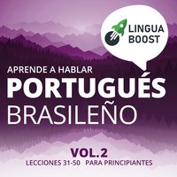 Aprende a hablar portugués brasileño Vol. 2: Lecciones 31-50. Para principiantes. - LinguaBoost