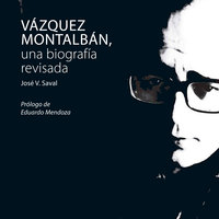 Vázquez Montalbán, una biografía revisada - José V. Saval