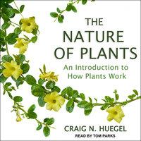 The Nature of Plants: An Introduction to How Plants Work - Craig N. Huegel
