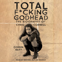 Total F*cking Godhead: The Biography of Chris Cornell - Corbin Reiff