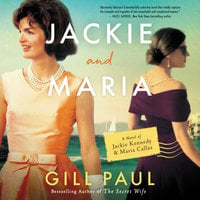 Jackie and Maria: A Novel of Jackie Kennedy & Maria Callas - Gill Paul