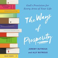 The Ways of Prosperity: God's Provision for Every Area of Your Life - Jeremy Butrous, Ally Butrous