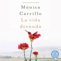 La vida desnuda: Premio Azorín de Novela 2020 - Mónica Carrillo