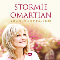 Minha história de perdão e cura - 2ª edição ampliada - Stormie Omartian