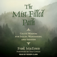 The Mist-Filled Path: Celtic Wisdom for Exiles, Wanderers, and Seekers - Frank MacEowen