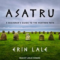 Asatru: A Beginner's Guide to the Heathen Path - Erin Lale
