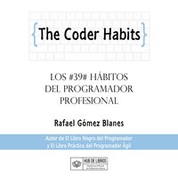 The Coder Habits: Los 39 hábitos del programador profesional - Rafael Gómez Blanes