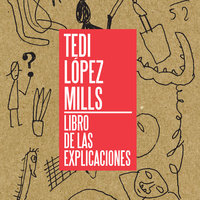 Libros de las explicaciones - Tedi López Mills