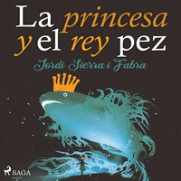 La princesa y el rey pez - Jordi Sierra Y Fabra