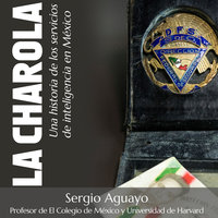 La Charola. Una historia de los servicios de inteligencia en México - Sergio Aguayo Quezada