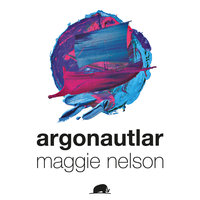 Argonautlar - Maggie Nelson