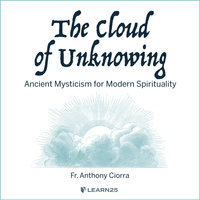 The Cloud of Unknowing: Ancient Mysticism for Modern Spirituality - Anthony Ciorra