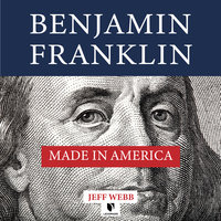 Benjamin Franklin: Made in America - Jeff Webb