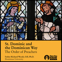 St. Dominic and the Dominican Way: The Order of Preachers - Richard Woods