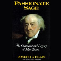 Passionate Sage: The Character and Legacy of John Adams - Joseph J. Ellis
