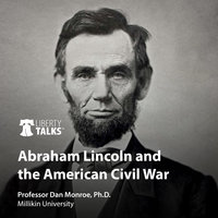 Abraham Lincoln and the American Civil War - Dan Monroe