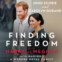 Finding Freedom: Harry and Meghan and the Making of a Modern Royal Family - Omid Scobie, Carolyn Durand