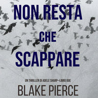 Non resta che scappare (Un thriller di Adele Sharp—Libro Due) - Blake Pierce