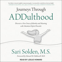 Journeys Through ADDulthood: Discover a New Sense of Identity and Meaning with Attention Deficit Disorder - Sari Solden, MS