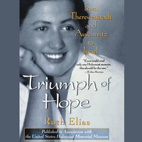 Triumph of Hope: From Thereseienstadt and Auschwitz to Israel - Ruth Elias