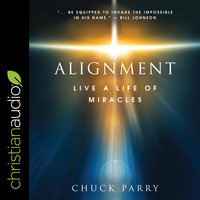 Alignment: Live a Life of Miracles - Chuck Parry