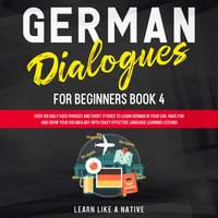 German Dialogues for Beginners Book 4 - Learn Like A Native