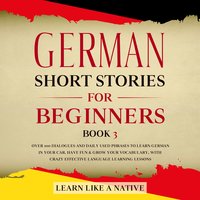 German Short Stories for Beginners Book 3 - Learn Like A Native