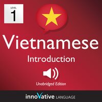 Learn Vietnamese – Level 1: Introduction to Vietnamese, Volume 1: Volume 1: Lessons 1-25 - Innovative Language Learning