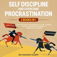 Self Discipline and Overcome Procrastination: 2 Books in 1 - Self Discovery Academy