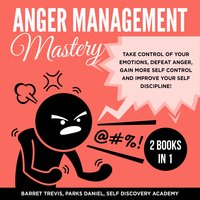 Anger Management Mastery: 2 Books in 1 - Parks Daniel, Self Discovery Academy, Barret Trevis