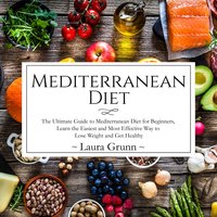 Mediterranean Diet: The Ultimate Guide to Mediterranean Diet for Beginners - Laura Grunn