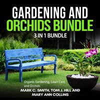 Gardening and Orchids Bundle: 3 in 1 Bundle - Mary Ann Collins, Tom J. Hill, Mark C. Smith