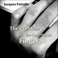 The Problem of the Superfluous Finger - Jacques Futrelle