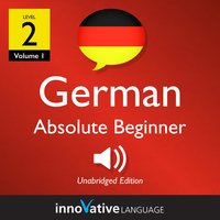 Learn German – Level 2: Absolute Beginner German, Volume 1: Volume 1: Lessons 1-25 - Innovative Language Learning