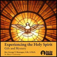 Experiencing the Holy Spirit: Gift and Mystery - George T. Montague