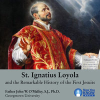 St. Ignatius Loyola and the Remarkable History of the First Jesuits - John W. O'Malley