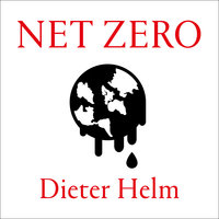 Net Zero: How We Stop Causing Climate Change - Dieter Helm