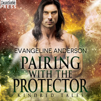 Pairing with the Protector: A Kindred Tales Novel - Evangeline Anderson