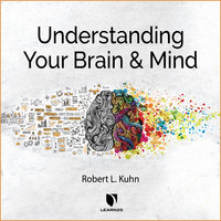 Understanding Your Brain and Mind - Robert L. Kuhn