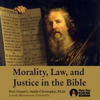Morality, Law and Justice in the Bible - Daniel L. Smith-Christopher
