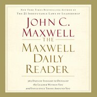 The Maxwell Daily Reader: 365 Days of Insight to Develop the Leader Within You and Influence Those Around You - John C. Maxwell