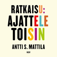Ratkaisu: Ajattele toisin - Antti S. Mattila