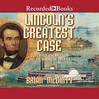 Lincoln's Greatest Case: The River, The Bridge, and The Making of America - Brian McGinty