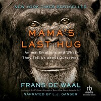 Mama's Last Hug: Animal Emotions and What They Tell Us about Ourselves - Frans de Waal