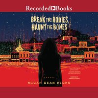 Break the Bodies, Haunt the Bones - Micah Dean Hicks
